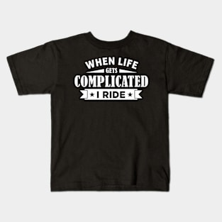 When Life Gets Complicated I Ride Kids T-Shirt